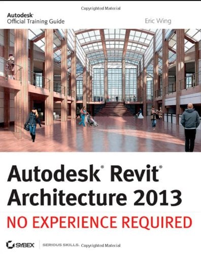 Autodesk Revit Architecture 2013 : No Experience Required