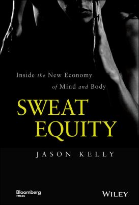 Sweat Equity : Inside the New Economy of Mind and Body