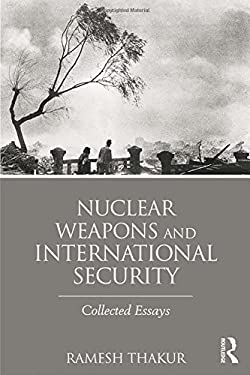 Nuclear Weapons and International Security : Collected Essays