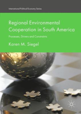 Regional Environmental Cooperation in South America : Processes, Drivers and Constraints