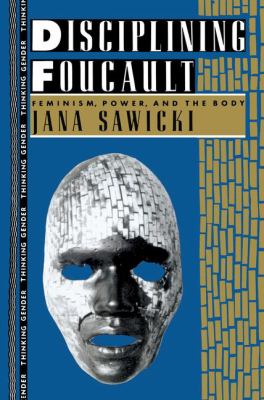 Disciplining Foucault : Feminism, Power, and the Body