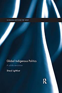 Global Indigenous Politics : A Subtle Revolution