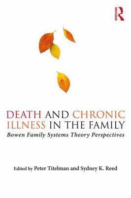 Death and Chronic Illness in the Family : Bowen Family Systems Theory Perspectives