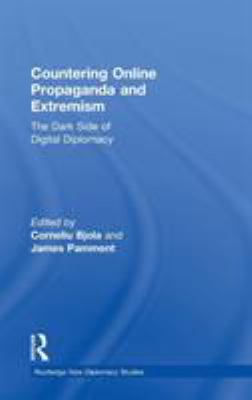 Countering Online Propaganda and Extremism : The Dark Side of Digital Diplomacy
