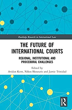 The Future of International Courts : Regional, Institutional and Procedural Challenges