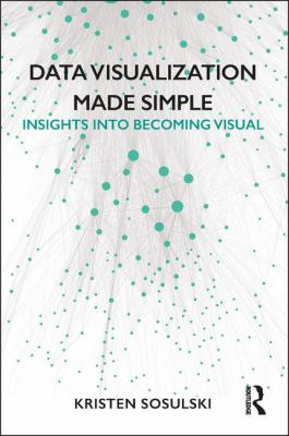 Data Visualization Made Simple : Insights into Becoming Visual
