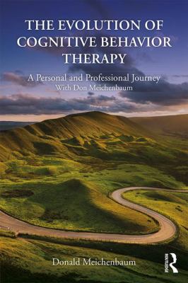 The Evolution of Cognitive Behavior Therapy : A Personal and Professional Journey with Don Meichenbaum