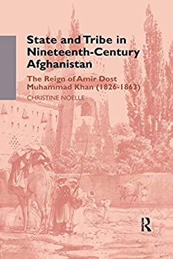 State and Tribe in Nineteenth-Century Afghanistan : The Reign of Amir Dost Muhammad Khan (1826-1863)