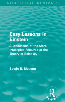 Routledge Revivals: Easy Lessons in Einstein (1922) : A Discussion of the More Intelligible Features of the Theory of Relativity