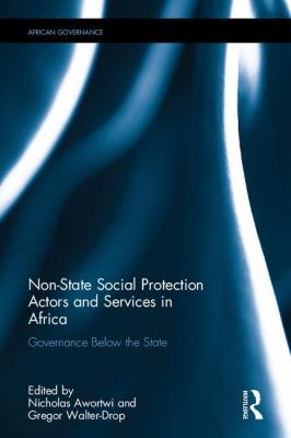 Non-State Social Protection Actors and Services in Africa : Governance below the State