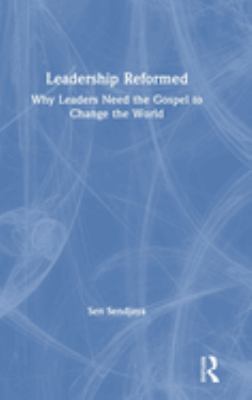 Leadership Redeemed : An Integrative Approach to Leadership from the Gospel-Centred and Research Perspectives