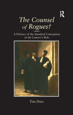 The Counsel of Rogues? : A Defence of the Standard Conception of the Lawyer's Role