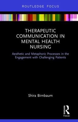 Therapeutic Communication in Mental Health Nursing : Aesthetic and Metaphoric Processes in the Engagement with Challenging Patients