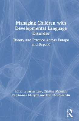 Managing Children with Developmental Language Disorder : Theory and Practice Across Europe and Beyond