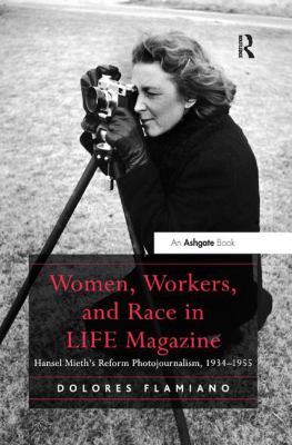 Women, Workers, and Race in LIFE Magazine : Hansel Mieth's Reform Photojournalism, 1934-1955