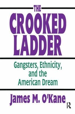 The Crooked Ladder : Gangsters, Ethnicity and the American Dream