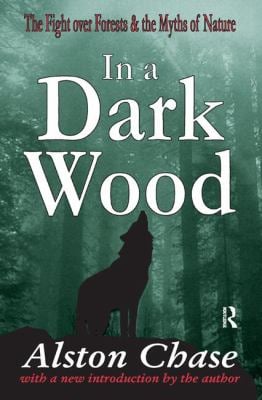 In a Dark Wood : A Critical History of the Fight over Forests