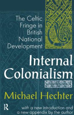 Internal Colonialism : The Celtic Fringe in British National Development