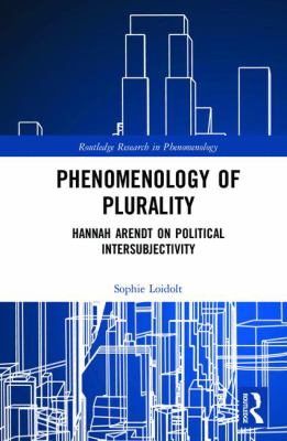 Phenomenology of Plurality : Hannah Arendt on Political Intersubjectivity
