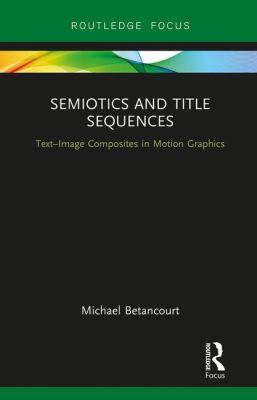 Semiotics and Title Sequences : Text-Image Composites in Motion Graphics