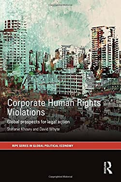 Corporate Human Rights Violations : Global Prospects for Legal Action