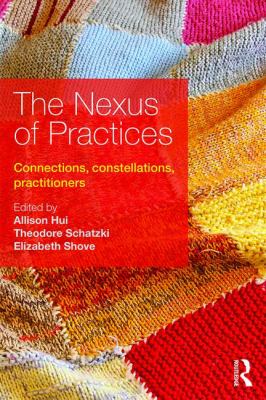 The Nexus of Practices : Connections, Constellations, Practitioners