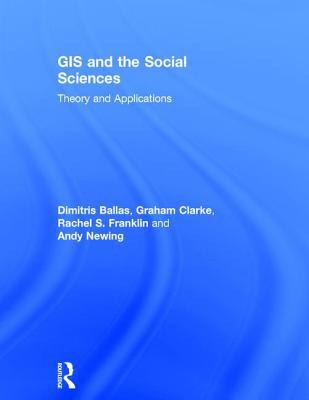GIS and the Social Sciences : Theory and Applications