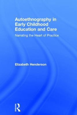 Autoethnography in Early Childhood Education and Care : Narrating the Heart of Practice