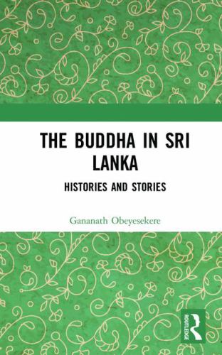 The Buddha in Sri Lanka : Histories and Stories