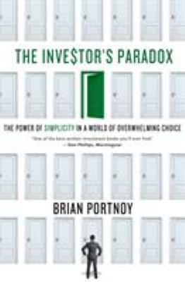 The Investor's Paradox : The Power of Simplicity in a World of Overwhelming Choice