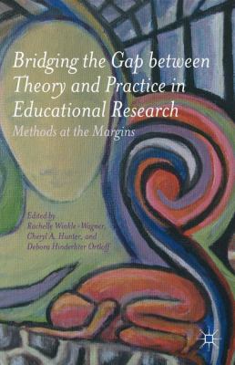Bridging the Gap Between Theory and Practice in Educational Research : Methods at the Margins