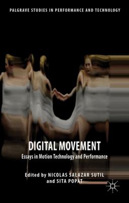 Digital Movement : Essays in Motion Technology and Performance