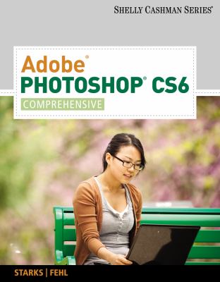 Adobe Photoshop CS6 : Comprehensive