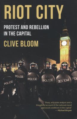 Riot City : Protest and Rebellion in the Capital