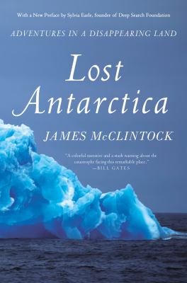Lost Antarctica : Adventures in a Disappearing Land