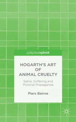 Hogarth's Art of Animal Cruelty : Satire, Suffering and Pictorial Propaganda