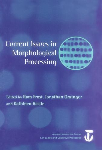 Current Issues in Morphological Processing : A Special Issue of Language and Cognitive Processes
