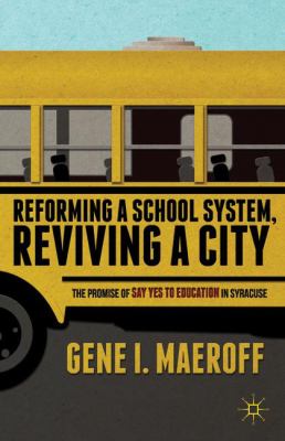 Reforming a School System, Reviving a City : The Promise of Say Yes to Education in Syracuse