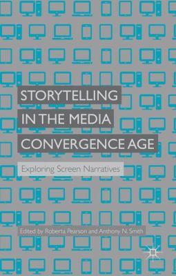 Storytelling in the Media Convergence Age : Exploring Screen Narratives