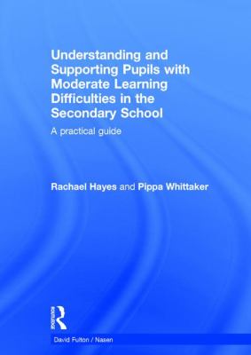 Understanding and Supporting Pupils with Moderate Learning Difficulties in the Secondary School : A Practical Guide