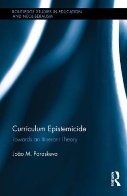 Curriculum Epistemicide : Towards an Itinerant Curriculum Theory