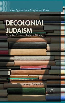 Decolonial Judaism : Triumphal Failures of Barbaric Thinking