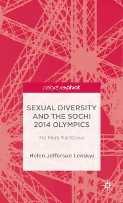 Sexual Diversity and the Sochi 2014 Olympics : No More Rainbows