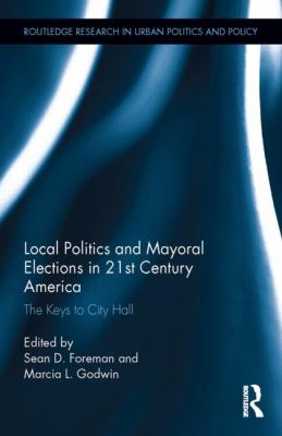 Local Politics and Mayoral Elections in 21st Century America : The Keys to City Hall