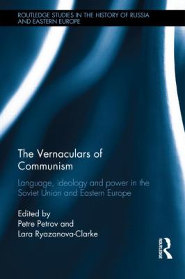 The Vernaculars of Communism : Language, Ideology and Power in the Soviet Union and Eastern Europe