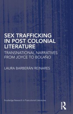 Sex Trafficking in Postcolonial Literature : Transnational Narratives from Joyce to Bolaño