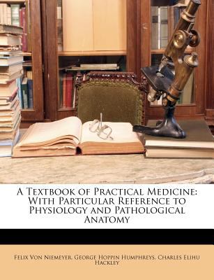 A Textbook of Practical Medicine : With Particular Reference to Physiology and Pathological Anatomy