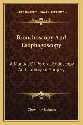 Bronchoscopy and Esophagoscopy : A Manual of Peroral Endoscopy and Laryngeal Surgery