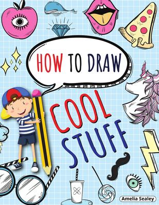 How to Draw Cool Stuff : Step by Step Activity Book, Learn How Draw Cool Stuff, Fun and Easy Workbook for Kids