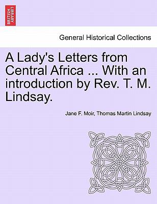 A Lady's Letters from Central Africa with an Introduction by Rev T M Lindsay